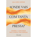 Aonde Vais Com Tanta Pressa? - Sabedoria E Simplicidade Para As Nossas Vidas Ocupadas de Lama Michel Rinpoche