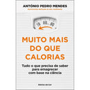 Muito Mais Do Que Calorias - Tudo O Que Precisa De Saber Para Emagrecer Com Base Na Ciência de António Pedro Mendes