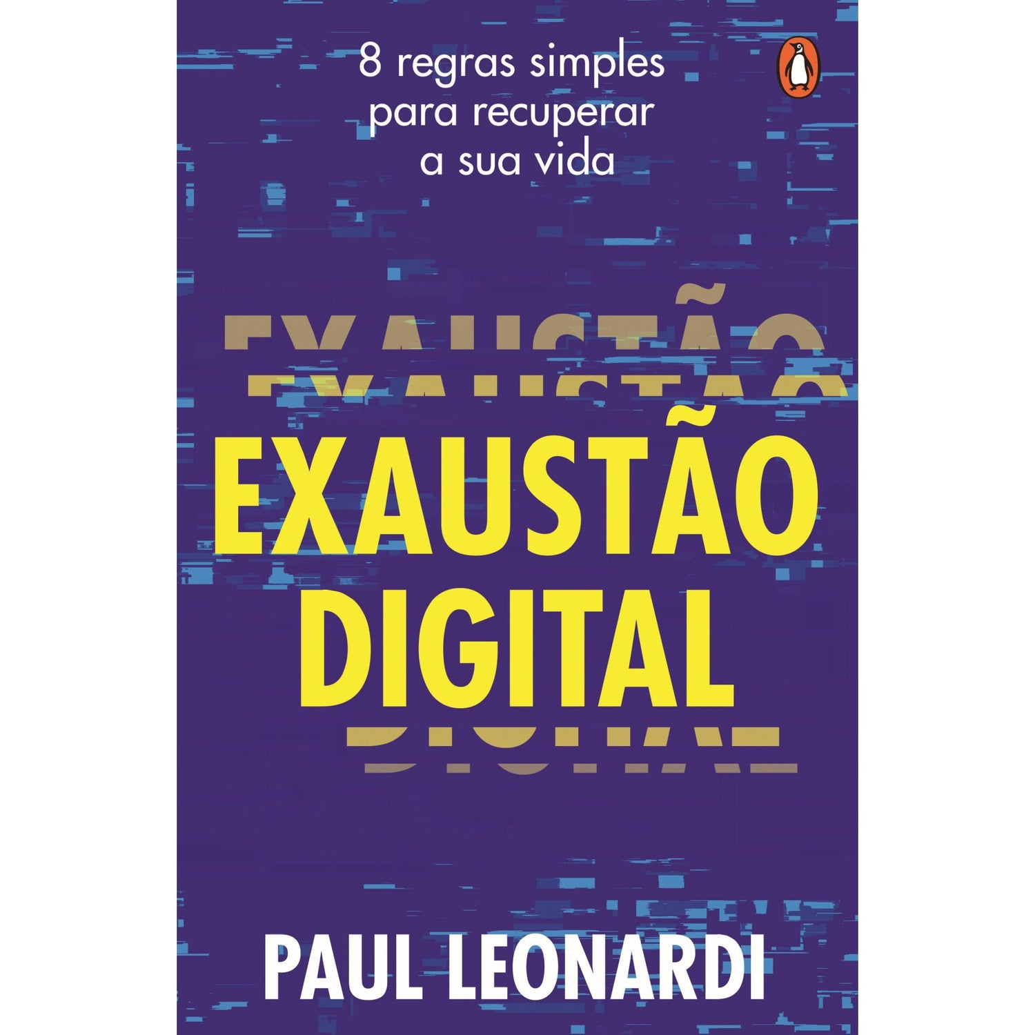 Exaustão Digital: 8 Regras Simples Para Recuperar A Sua Vida de Paul Leonardi