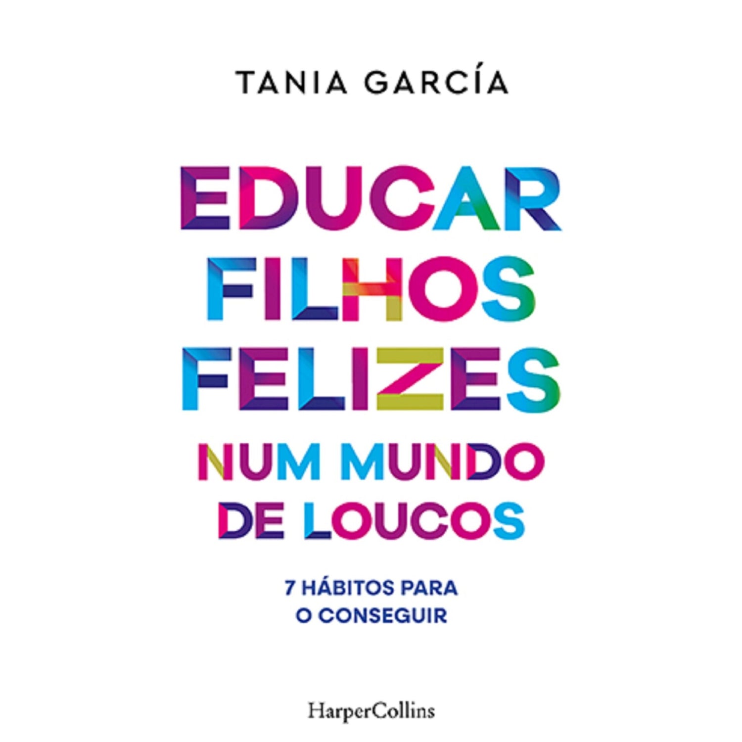 Educar Filhos Felizes Num Mundo De Loucos de Tania García