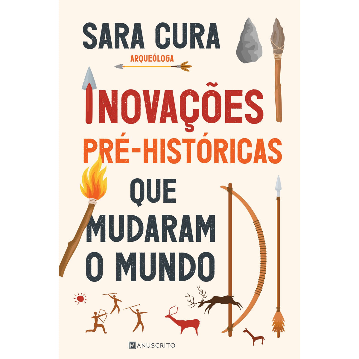 Inovações Pré-Históricas Que Mudaram O Mundo de Sara Cura