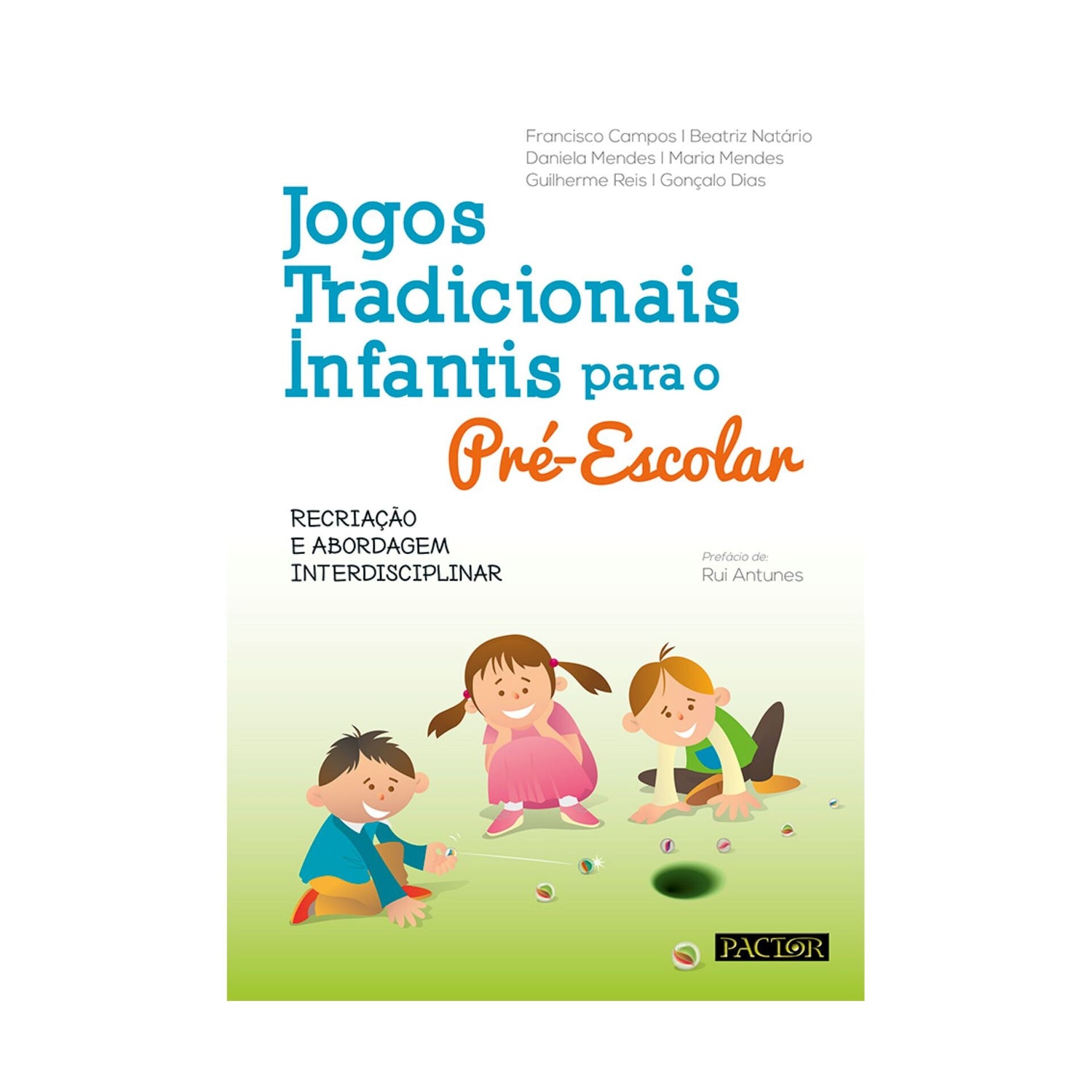 Jogos Tradicionais Infantis Para O Pré-Escolar de Francisco Campos, Guilherme Reis, Maria Mendes, Beatriz Natário, Gonçalo Dias E Daniela Mendes