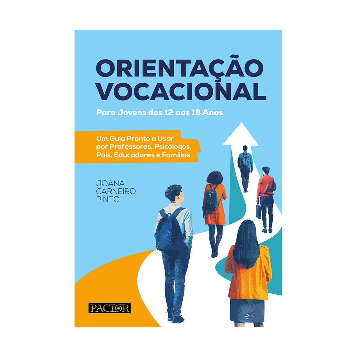 Orientação Vocacional Para Jovens Dos 12 Aos 18 Anos de Joana Carneiro Pinto