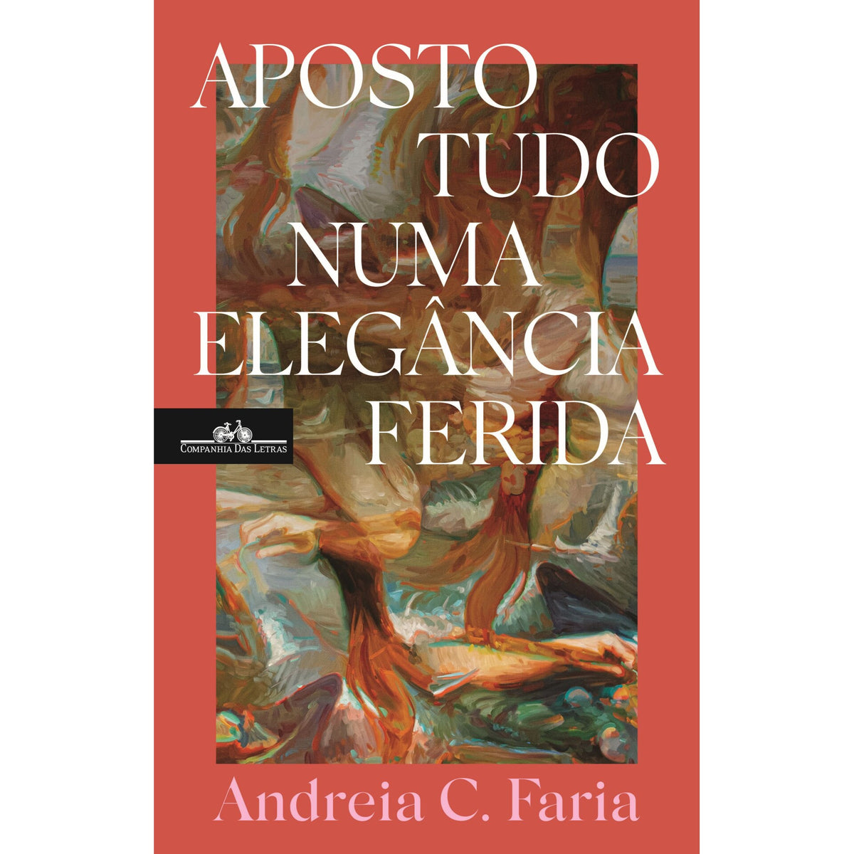 Aposto Tudo Numa Elegância Ferida de Andreia C. Faria