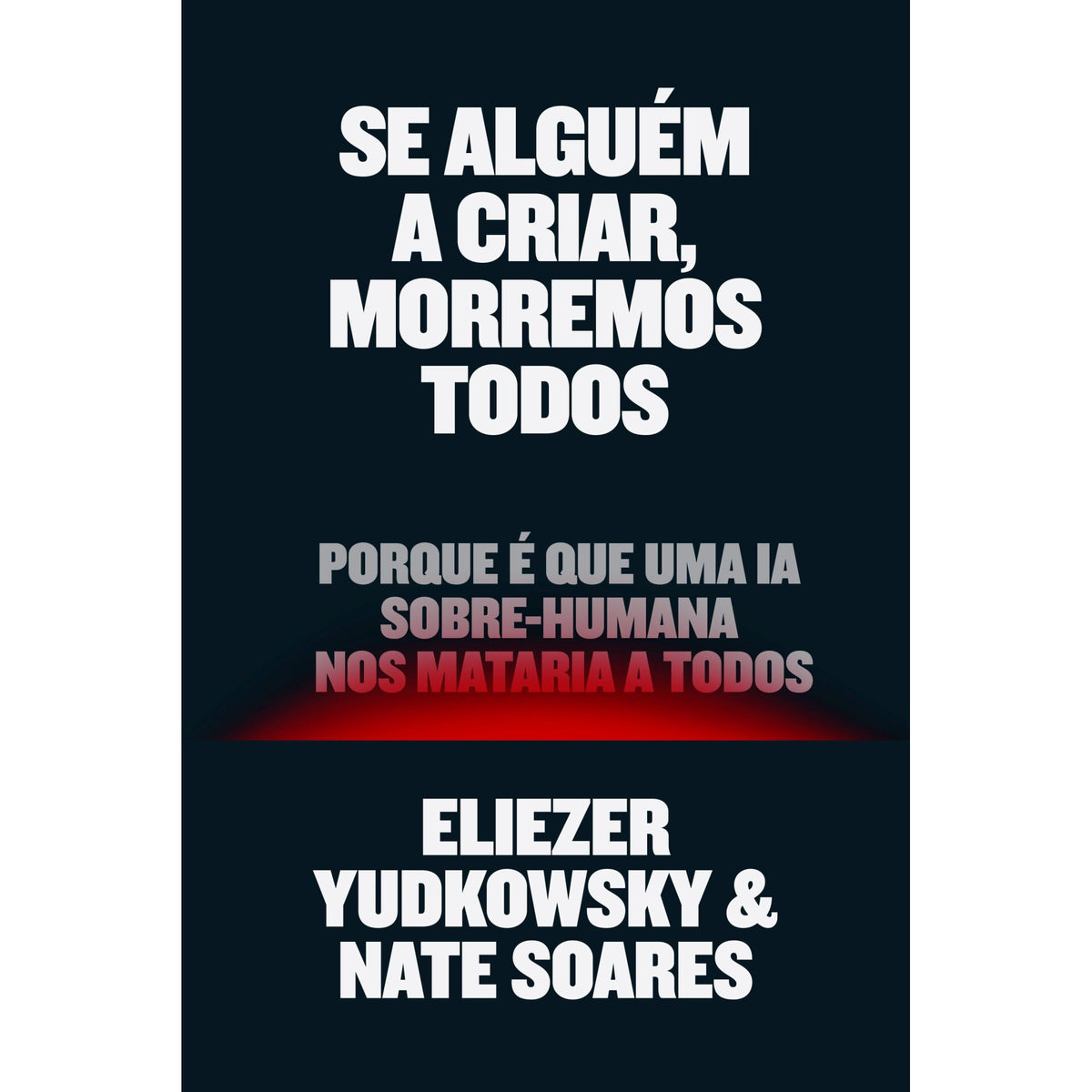 Se Alguém A Criar, Morremos Todos  de Eliezer Yudkowsky E Nate Soares