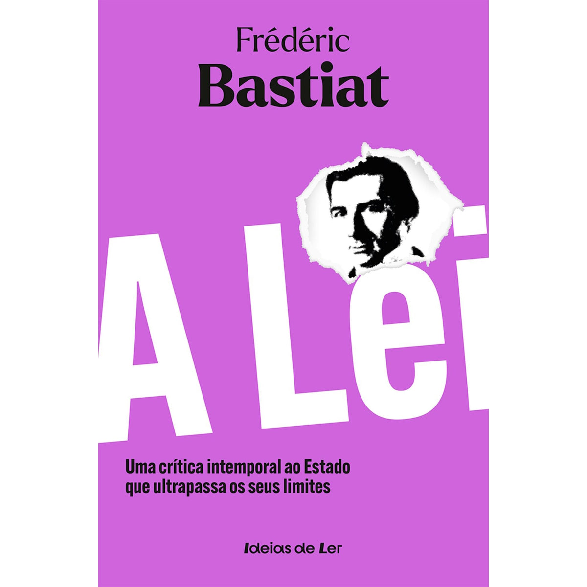 A Lei - Uma Crítica Intemporal Ao Estado Que Ultrapassa Os Seus Limites de Frédéric Bastiat
