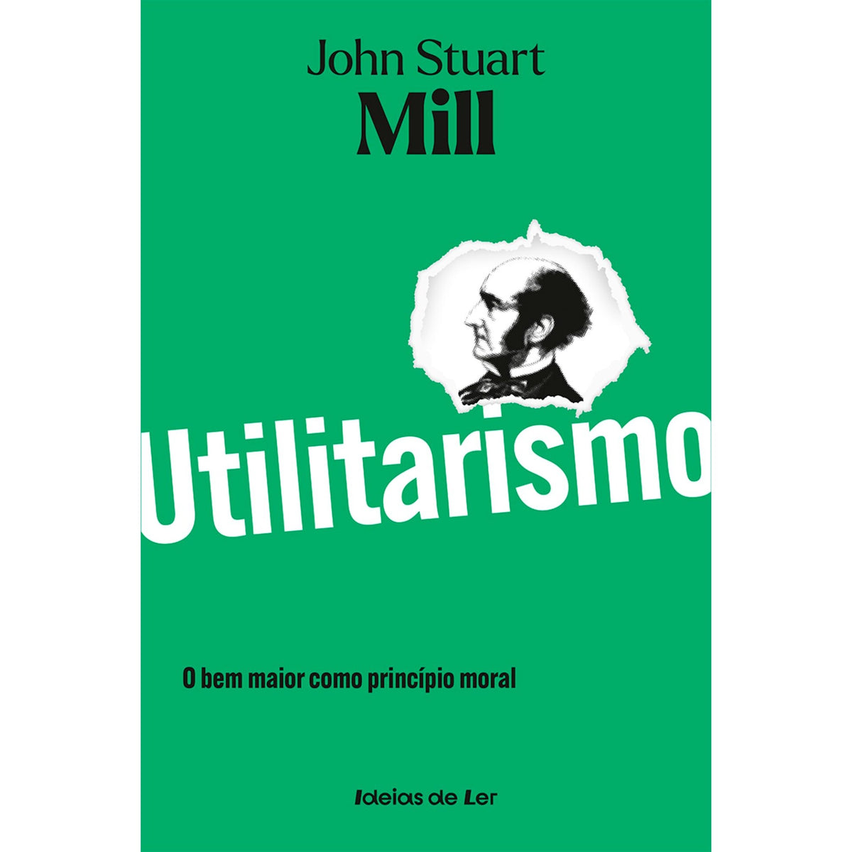 Utilitarismo - O Bem Maior Como Princípio Moral de John Stuart Mill