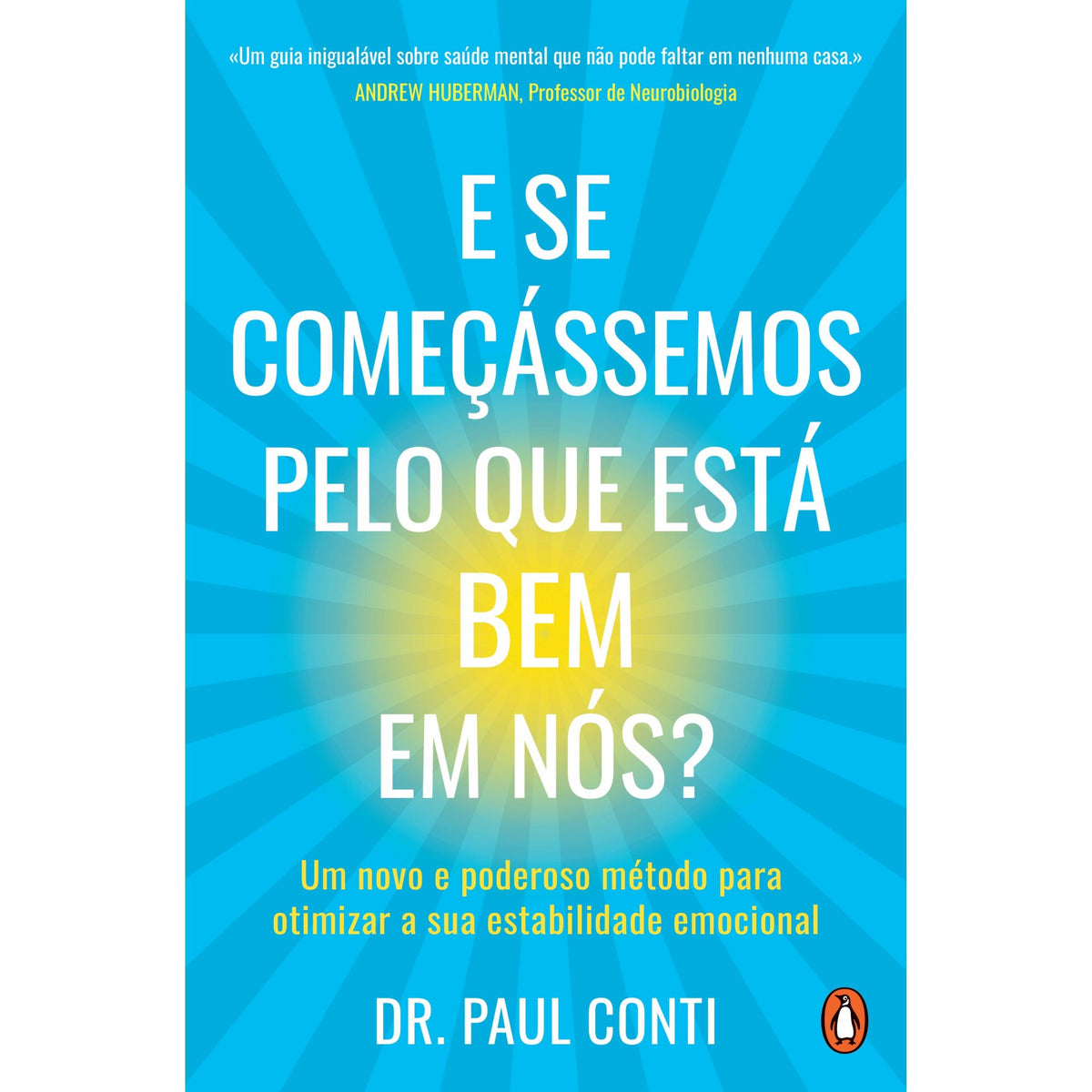 E Se Começássemos Pelo Que Está Bem Em Nós? de Dr. Paul Conti