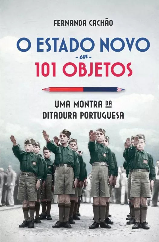 O Estado Novo em 101 Objetos de Fernanda Cachão