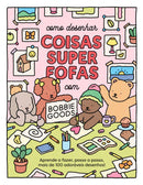 Como Desenhar Coisas Super Fofas com Bobbie Goods