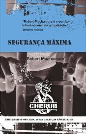 Cherub Nº 3 - Segurança Máxima (1ª Série) de Robert Muchamore