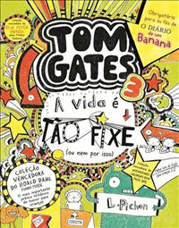 Tom Gates Nº 3 - A Vida é Tão Fixe! (ou Nem por Isso) de Liz Pichon