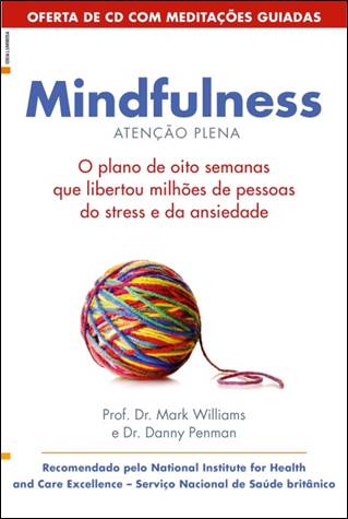 Mindfulness  de Mark Williams   O Plano de Oito Semanas que Libertou Milhões de Pessoas do Stress e da Ansiedade