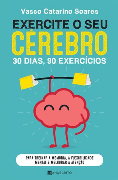 Exercite o seu Cérebro de Vasco Catarino Soares - 30 Dias, 90 Exercícios