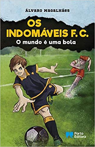 Os Indomáveis F. C. - o Mundo é uma Bola - Livro 1 de Álvaro Magalhães