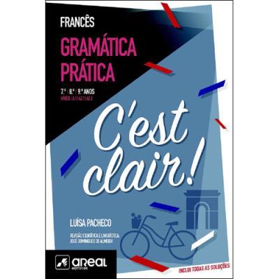 C'est Clair! - Gramática Prática de Francês - Níveis A.1/A2.1/A2.2 - 7.º/8.º /9.º Anos de Luísa Pacheco