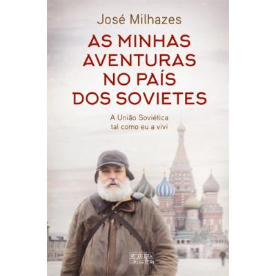 As Minhas Aventuras no País dos Sovietes de José MilhazesA União Soviética Tal Como Eu a Vivi