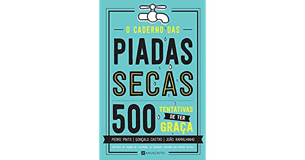 O Caderno das Piadas Secas - 500 Tentativas de Ter Graça de Pedro Pinto, João Ramalhinho E Gonçalo Castro