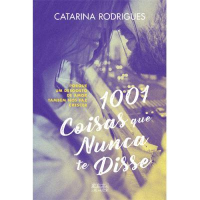 1001 Coisas que Nunca Te Disse de Catarina Rodrigues
