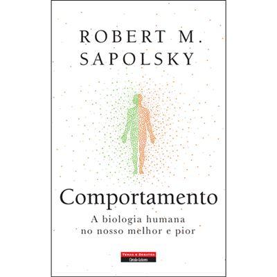 Comportamento de Robert M. Sapolsky - A Biologia Humana no Nosso Melhor e Pior