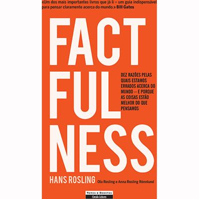 Factfulness - Factualidade de Hans Rosling, Anna Rosling Rönnlund e Ola Rosling - Dez Razões Pelas Quais Estamos Errados Acerca do Mundo – e Porque as Coisas Estão Melhor do que Pensamos