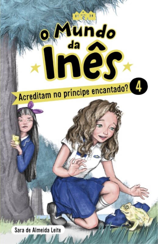 O Mundo da Inês Nº 4 - Acreditam no Príncipe Encantado? de Sara De Almeida Leite