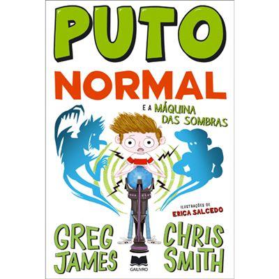 Puto Normal e a Máquina das Sombras (livro 3) de Greg James E Chris Smith