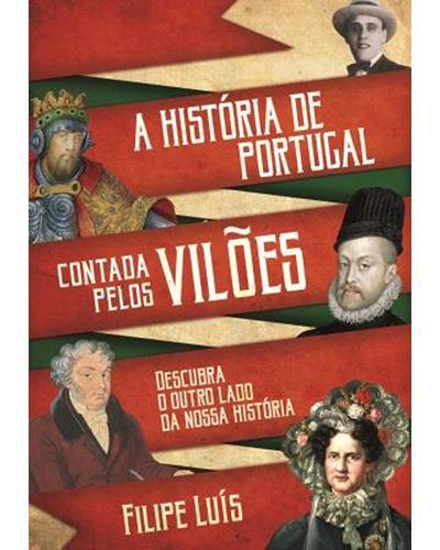 A História de Portugal Contada Pelos Vilões de Filipe Luís - Descubra o Outro Lado da Nossa História