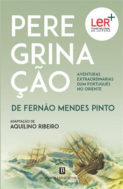 Peregrinação de Fernão Mendes Pinto de Aquilino Ribeiro - Aventuras Extraordinárias Dum Português no Oriente