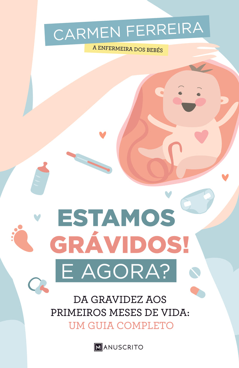 Estamos Grávidos! e Agora?  de Carmen Ferreira   Da Gravidez aos Primeiros Meses de Vida: um Guia Completo