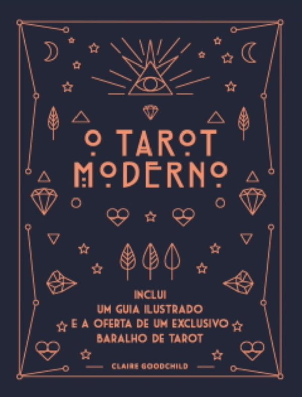 O Tarot Moderno  de Claire Goodchild   Inclui um Guia Ilustrado e a Oferta de um Exclusivo Baralho de Tarot