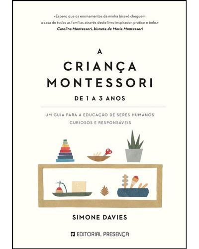A Criança Montessori - de 1 a 3 Anos de Simone Davies - Um Guia para a Educação de Seres Humanos Curiosos e Responsáveis