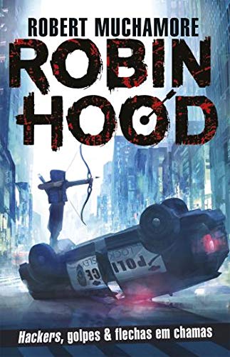Robin Hood - Hackers, Golpes & Flechas em Chamas - Livro 1 de Robert Muchamore