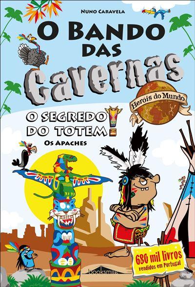 O Bando das Cavernas Heróis do Mundo Nº 6 - o Segredo do Totem! os Apaches de Nuno Caravela