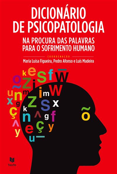 Dicionário de Psicopatologia de Maria Luísa Figueira, Luís Madeira e Pedro Afonso - Na Procura das Palavras para o Sofrimento Humano