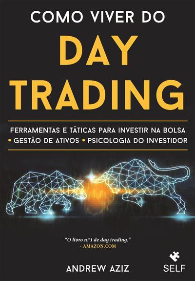 Como Viver do Day Trading  de Andrew Aziz   Ferramentas e Táticas para Investir na Bolsa. Gestão de Ativos. Psicologia do Investidor.