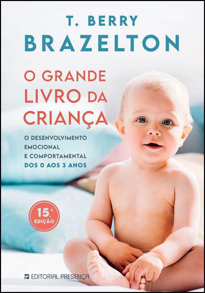 O Grande Livro da Criança  de T. Berry Brazelton   O Desenvolvimento Emocional e Comportamental dos 0 aos 3 Anos