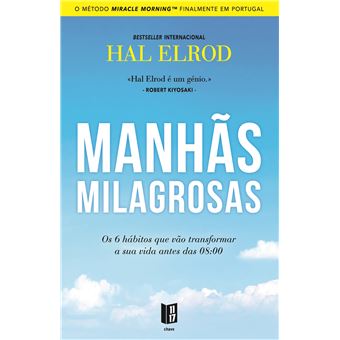 Manhãs Milagrosas  de Hal Elrod   Os Seis Hábitos que Vão Transformar a sua Vida Antes das 08:00- Livro de Bolso