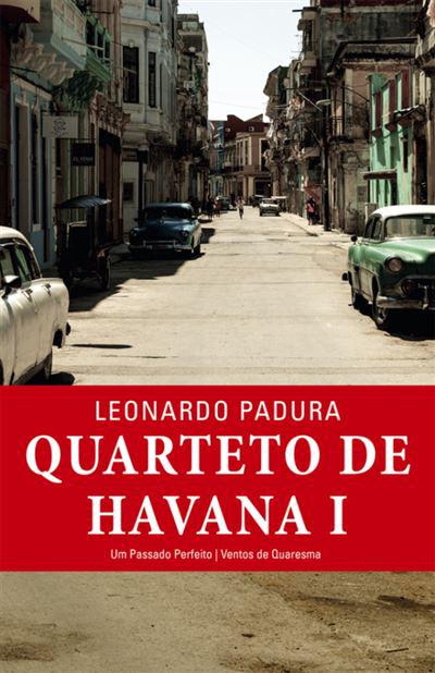 Quarteto de Havana - Volume I de Leonardo Padura - Um Passado Perfeito / Ventos de Quaresma