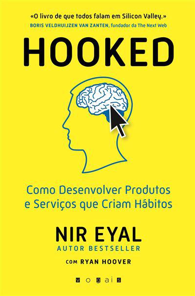 Hooked de Nir Eyal e Ryan Hoover - Como Desenvolver Produtos e Serviços que Criam Hábitos