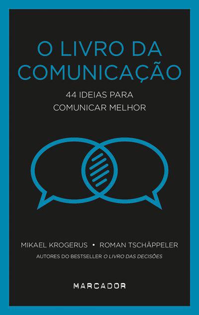 O Livro da Comunicação de Mikael Krogerus e Roman Tschäppeler - 44 Ideias para Comunicar Melhor