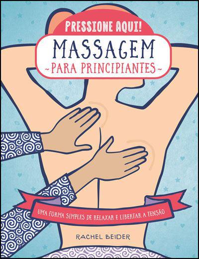 Massagem para Principiantes de Rachel Beider - Uma Forma Simples de Relaxar e Libertar a Tensão