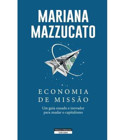 Economia de Missão  de Mariana Mazzucato   Uma Guia Ousado e Inovador para Mudar o Capitalismo