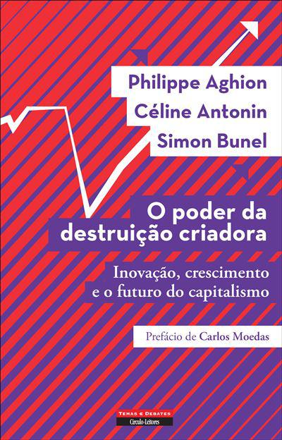 O Poder da Destruição Criadora  de Philippe Aghion, Simon Bunel e Céline Antonin   Inovação, Crescimento e o Futuro do Capitalismo