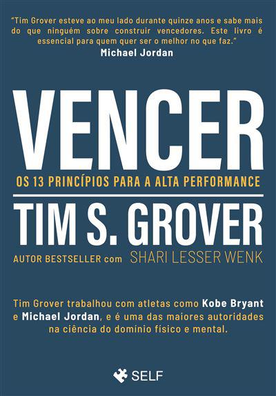 Vencer  de Tim S. Grover e Shari Lesser Wenk   Os 13 Princípios para a Alta Performance