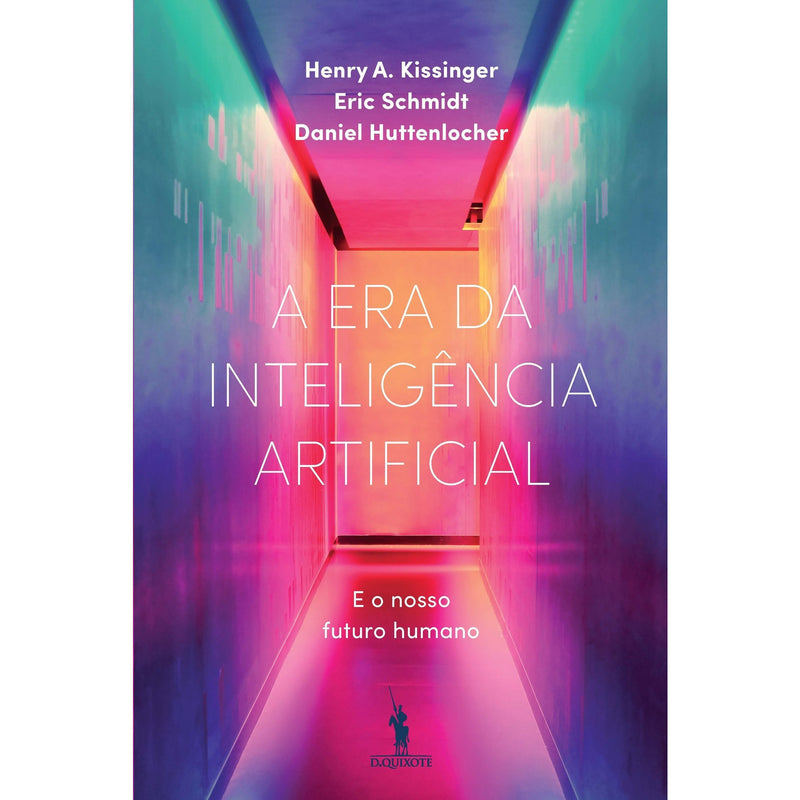 A Era da Inteligência Artificial  de Henry A Kissinger, Daniel Huttenlocher e Eric Schmidt   e o Nosso Futuro Humano