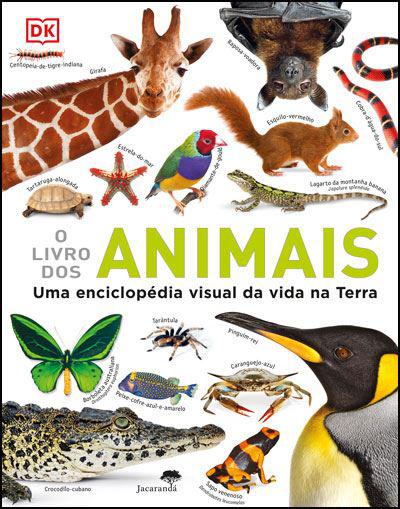 O Livro dos Animais   Uma Enciclopédia Visual da Vida na Terra