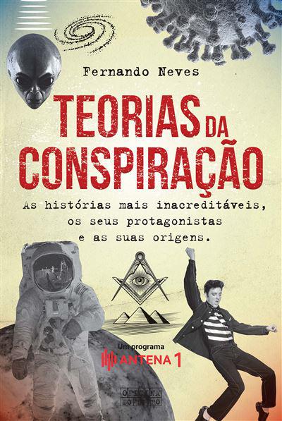 Teorias da Conspiração  de Fernando Neves   As Histórias Mais Inacreditáveis, os seus Protagonistas e as Suas Origens