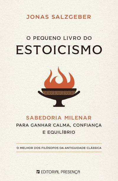 O Pequeno Livro do Estoicismo  de Jonas Salzgeber   Sabedoria Milenar para Ganhar Calma, Confiança e Equilíbrio