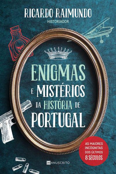 Enigmas e Mistérios da História de Portugal  de Ricardo Raimundo   As Maiores Incógnitas dos Últimos 8 Séculos